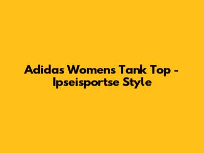 Adidas Women's Tank Top - Ipseisportse Style