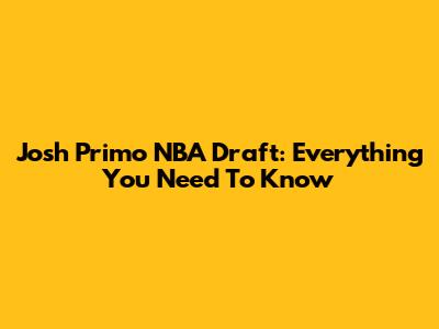 Josh Primo NBA Draft: Everything You Need To Know