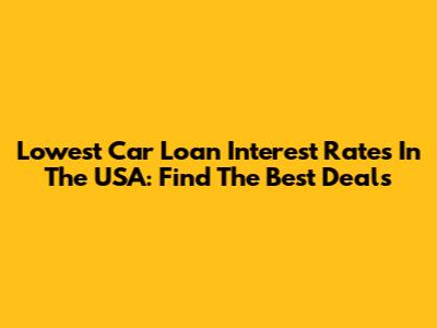Lowest Car Loan Interest Rates In The USA: Find The Best Deals